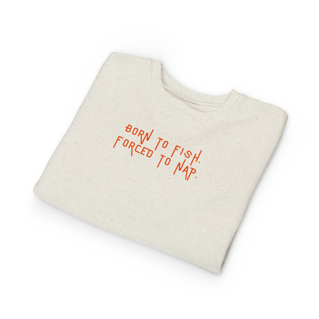 Born to Fish, Forced to Nap | Toddler Sweatshirt by The Kurrent Supply