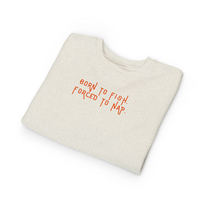 Born to Fish, Forced to Nap | Toddler Sweatshirt by The Kurrent Supply