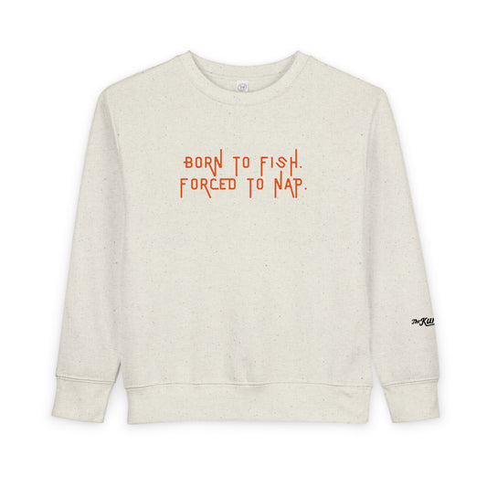 Born to Fish, Forced to Nap | Toddler Sweatshirt by The Kurrent Supply